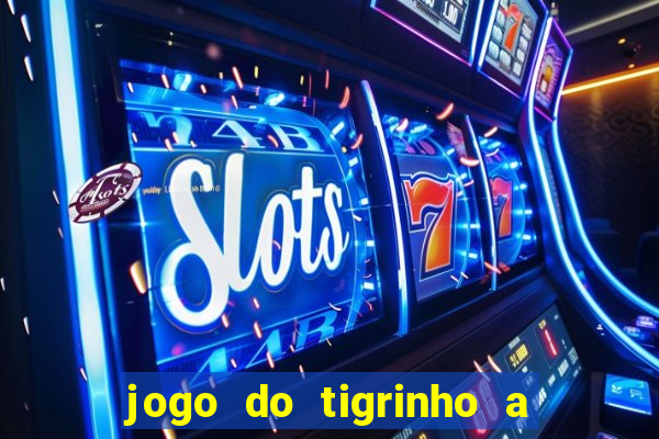 jogo do tigrinho a partir de r$ 1